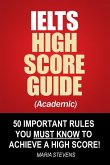 IELTS High Score Guide (Academic) - 50 Important Rules You Must Know To Achieve A High Score! (eBook, ePUB)