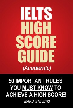 Cover IELTS High Score Guide (Academic) - 50 Important Rules You Must Know To Achieve A High Score! (eBook, ePUB)