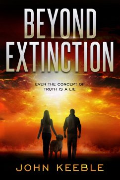 Beyond Extinction - Even the Concept of Truth is a Lie (eBook, ePUB) - Keeble, John