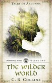 The Wilder World (Tales of Ardonna: Woodspell Series, #2) (eBook, ePUB) The Wilder World (Tales of Ardonna: Woodspell Series, #2) (eBook, ePUB)