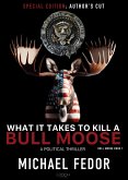 What It Takes to Kill a Bull Moose (Special Author's Cut Edition) (eBook, ePUB)