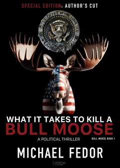 What It Takes to Kill a Bull Moose (Special Author's Cut Edition) (eBook, ePUB) - Fedor, Michael