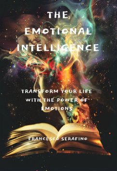Cover THE EMOTIONAL INTELLIGENCE: Advanced Strategies for Strengthening Self-Esteem, Managing Complex Emotions, Enriching Interpersonal Relationships, and Realizing One's Potential (eBook, ePUB)