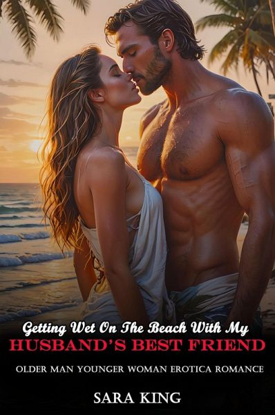 Getting Wet On The Beach With My Husband's Best Friend: Older Man Younger Woman Erotica Romance (My Forbidden Age Gap Romance, #2) (eBook, ePUB)