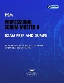 PSM Professional Scrum Master II Exam Prep and Dumps SCRUM PSM II Guidebook Updated questions (eBook, ePUB) PSM Professional Scrum Master II Exam Prep and Dumps SCRUM PSM II Guidebook Updated questions (eBook, ePUB)