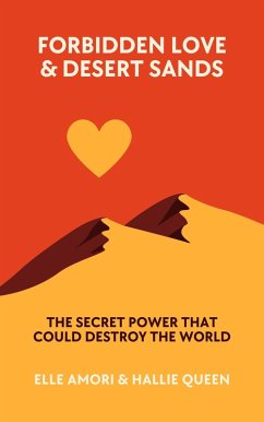 Forbidden Love & Desert Sands: The Secret Power That Could Destroy the World (eBook, ePUB) - Amori, Elle
