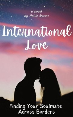 International Love: Finding Your Soulmate Across Borders (eBook, ePUB) - Queen, Hallie International Love: Finding Your Soulmate Across Borders (eBook, ePUB) - Queen, Hallie