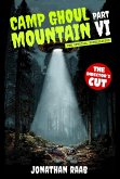 Camp Ghoul Mountain Part VI: The Official Novelization - The Director's Cut (eBook, ePUB) Camp Ghoul Mountain Part VI: The Official Novelization - The Director's Cut (eBook, ePUB)