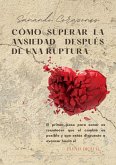 Sanando Corazones: Cómo Superar la Ansiedad Después de una Ruptura (eBook, ePUB) Sanando Corazones: Cómo Superar la Ansiedad Después de una Ruptura (eBook, ePUB)