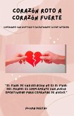 De Corazón Roto a Corazón Fuerte: Superando una Ruptura y Encontrando la Paz Interior (eBook, ePUB) De Corazón Roto a Corazón Fuerte: Superando una Ruptura y Encontrando la Paz Interior (eBook, ePUB)