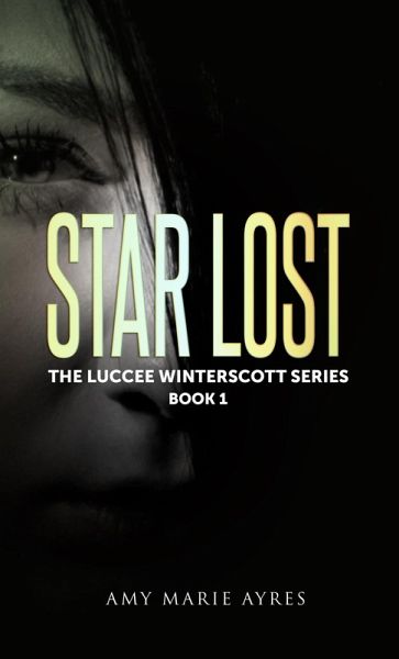 Star Lost: The Luccee Winterscott Series, Book 1 (eBook, ePUB) Star Lost: The Luccee Winterscott Series, Book 1 (eBook, ePUB)