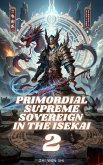 Primordial Supreme Sovereign in the Isekai (eBook, ePUB) Primordial Supreme Sovereign in the Isekai (eBook, ePUB)
