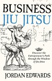 Business Jiu Jitsu: Discover the Entrepreneur's Path through the Wisdom of Jiu Jitsu (eBook, ePUB) Business Jiu Jitsu: Discover the Entrepreneur's Path through the Wisdom of Jiu Jitsu (eBook, ePUB)