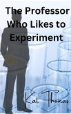 The Professor Who Likes to Experiment (eBook, ePUB) The Professor Who Likes to Experiment (eBook, ePUB)