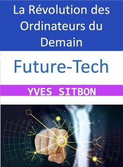 Future-Tech : La Révolution des Ordinateurs du Demain (eBook, ePUB) - Sitbon, Yves