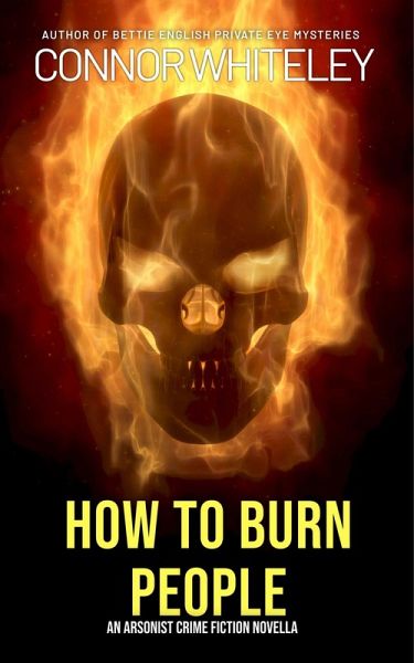 How To Burn People: An Arsonist Crime Fiction Novella (eBook, ePUB)