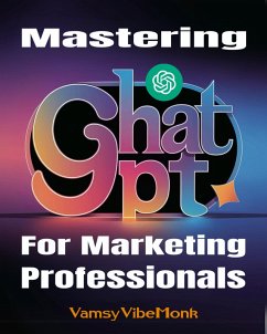 Cover Mastering ChatGPT For Marketing Professionals: Drive Your Career Back To The Future (eBook, ePUB)