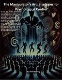The Manipulator's Art: Strategies for Psychological Control (eBook, ePUB) The Manipulator's Art: Strategies for Psychological Control (eBook, ePUB)
