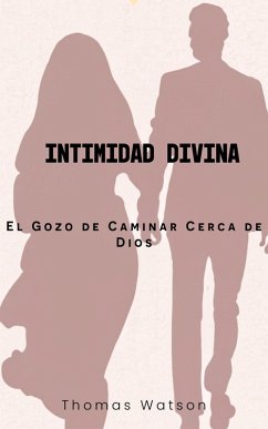 Intimidad Divina: El Gozo de Caminar Cerca de Dios (eBook, ePUB) - Watson, Thomas