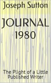 Journal 1980: The Plight of a Little Published Writer (eBook, ePUB) Journal 1980: The Plight of a Little Published Writer (eBook, ePUB)