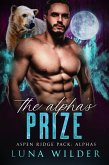 The Alpha's Prize (Aspen Ridge Pack: The Alphas, #2) (eBook, ePUB) The Alpha's Prize (Aspen Ridge Pack: The Alphas, #2) (eBook, ePUB)