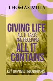 Giving Life All It Takes and Receiving All It Contains: Key to Harvesting Abundance (eBook, ePUB)