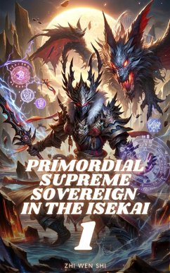 Primordial Supreme Sovereign in the Isekai (eBook, ePUB) - Shi, Zhi Wen