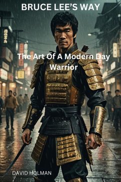 Bruce Lee's Way: The Art Of A Modern Day Warrior (eBook, ePUB) - Holman, David