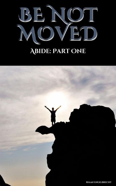 Be not Moved Part One: Abide (The Vine) (eBook, ePUB) Be not Moved Part One: Abide (The Vine) (eBook, ePUB)