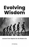 Evolving Wisdom: Lessons from Sapiens for the Modern Era (eBook, ePUB)