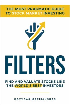 Filters: The Most Pragmatic Guide to Stock Market Investing (eBook, ePUB) - Macijauskas, Dovydas