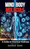 Mind, Body, Molecule: A Guide to Chemical Wellness (eBook, ePUB) Mind, Body, Molecule: A Guide to Chemical Wellness (eBook, ePUB)