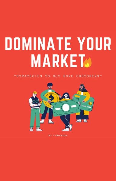 Dominate Your Market: Strategies to Get More Customers (eBook, ePUB)