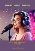 Zero to Podcast Producer: Launch and Monetize Podcasts (eBook, ePUB) Zero to Podcast Producer: Launch and Monetize Podcasts (eBook, ePUB)