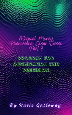 Magical Money Phenomena: Clean Sweep Part 8 Program for Optimization and Precision (Clean Sweep Series, #19) (eBook, ePUB) - Galloway, Katie