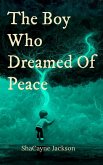 The Boy Who Dreamed Of Peace (eBook, ePUB) The Boy Who Dreamed Of Peace (eBook, ePUB)