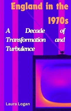 England in the 1970s: A Decade of Transformation and Turbulence (eBook, ePUB) - Logan, Laura