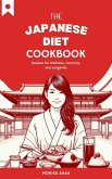 The Japanese Diet Cookbook: Recipes for Wellness, Harmony, and Longevity (eBook, ePUB) The Japanese Diet Cookbook: Recipes for Wellness, Harmony, and Longevity (eBook, ePUB)