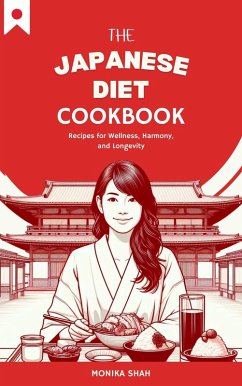 The Japanese Diet Cookbook: Recipes for Wellness, Harmony, and Longevity (eBook, ePUB) - Shah, Monika