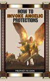 How to Invoke Angelic Protections (eBook, ePUB)