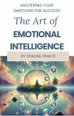 The Art of Emotional Intelligence: Master Your Emotions for Success (Mindscapes: Navigating the Psyche, #2) (eBook, ePUB) The Art of Emotional Intelligence: Master Your Emotions for Success (Mindscapes: Navigating the Psyche, #2) (eBook, ePUB)