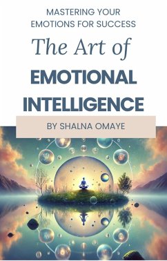 Cover The Art of Emotional Intelligence: Master Your Emotions for Success (Mindscapes: Navigating the Psyche, #2) (eBook, ePUB)