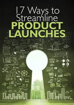 17 Ways to Streamline Product Launches (eBook, ePUB) - Spark, James