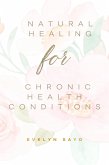Natural Healing for Chronic Health Conditions (eBook, ePUB) Natural Healing for Chronic Health Conditions (eBook, ePUB)