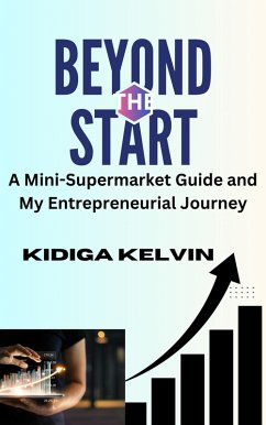 Cover Beyond the Start: A Mini-Supermarket Guide and My Entrepreneurial Journey (eBook, ePUB)