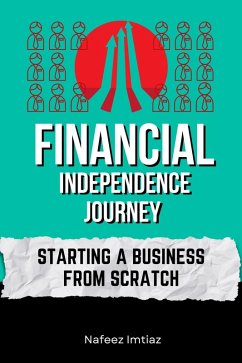 Financial Independence Journey: Starting a Business from Scratch (eBook, ePUB) - Imtiaz, Nafeez