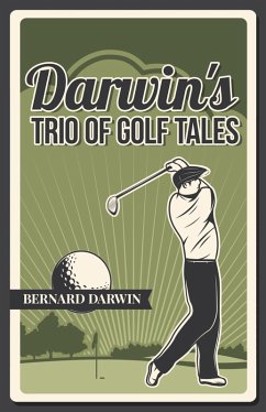 Cover Darwin's Trio of Golf Tales: A Collection of Short Stories from the Early 20th Century Paperback (eBook, ePUB)