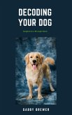 Decoding Your Dog: Insights for a Stronger Bond (eBook, ePUB)