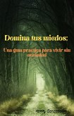Domina tus miedos: Una guía práctica para vivir sin ansiedad (eBook, ePUB) Domina tus miedos: Una guía práctica para vivir sin ansiedad (eBook, ePUB)