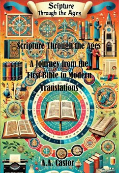Scripture Through the Ages: A Journey from the First Bible to Modern Translations (eBook, ePUB) - Castor, A. A.